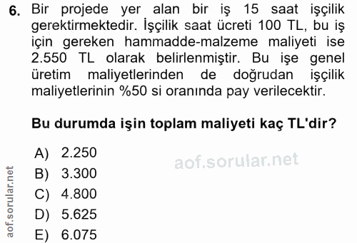 6. soru: Bir projede yer alan bir iş 15 saat işçilik gerektirmektedir. İşçilik saat ücreti 100 TL, bu iş için gereken hammadde…