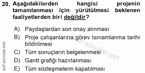 20. soru: Aşağıdakilerden hangisi projenin tamamlanması için yürütülmesi beklenen faaliyetlerden biri değildir? A) Paydaşlardan…