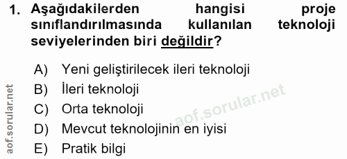 1. soru: Aşağıdakilerden hangisi proje sınıflandırılmasında kullanılan teknoloji seviyelerinden biri değildir? A) Yeni gelişti…