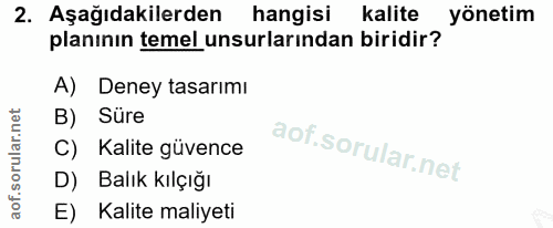 2. soru: Aşağıdakilerden hangisi Kalite yönetim planının temel unsurlarından biridir? A) Deney tasarımı B) Süre C) Kalite güve…