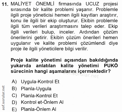 11. soru: MALIYET ONEMLI firmasında UCUZ projesi sırasında bir kalite problemi yaşanır. Problemle ilgili proje yöneticisi hemen…