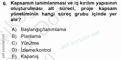 6. soru: Kapsamın tanımlanması ve iş kırılım yapısının oluşturulması alt süreci, proje kapsam yönetiminin hangi süreç grubu iç…
