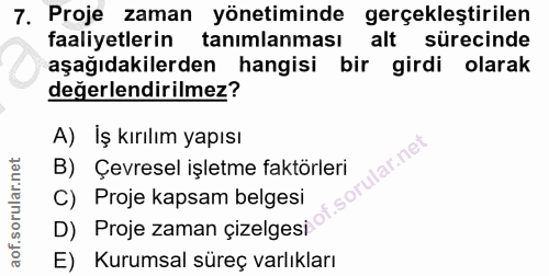 7. soru: Proje zaman yönetiminde gerçekleştirilen faaliyetlerin tanimlanması alt sürecinde aşağıdakilerden hangisi bir girdi o…