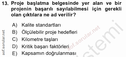 13. soru: Proje başlatma belgesinde yer alan ve bir projenin başarılı sayılabilmesi için gerekli olan çıktılara ne ad verilir?…