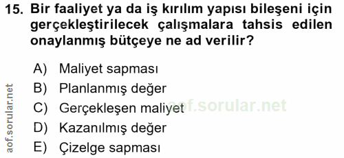 15. soru: Bir faaliyet ya da iş kırılım yapısı bileşeni için gerçekleştirilecek çalışmalara tahsis edilen onaylanmış bütçeye ne…