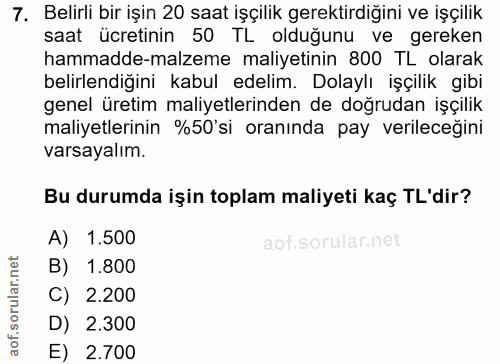 7. soru: Belirli bir işin 20 saat işçilik gerektirdiğini ve işçilik saat ücretinin 50 TL olduğunu ve gereken hammadde-malzeme…