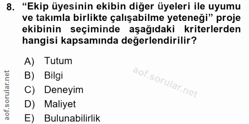 8. soru: "Ekip üyesinin ekibin diğer üyeleri ile uyumu ve takımla birlikte çalışabilme yeteneği" proje ekibinin seçiminde aşağ…