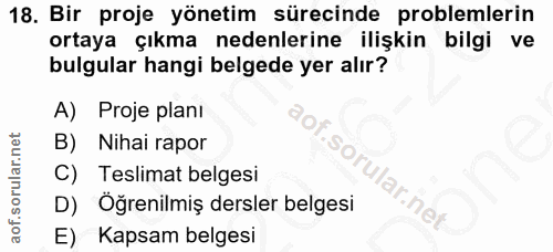 18. soru: Bir proje yönetim sürecinde problemlerin ortaya çıkma nedenlerine ilişkin bilgi ve bulgular hangi belgede yer alır? A…