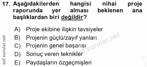 17. soru: Aşağıdakilerden hangisi nihai proje raporunda yer alması beklenen ana başlıklardan biri değildir? A) Proje ekibine il…