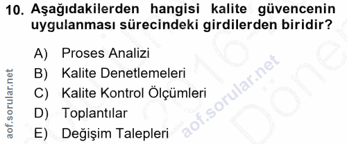 10. soru: Aşağıdakilerden hangisi kalite güvencenin uygulanması sürecindeki girdilerden biridir? A) Proses Analizi B) Kalite De…
