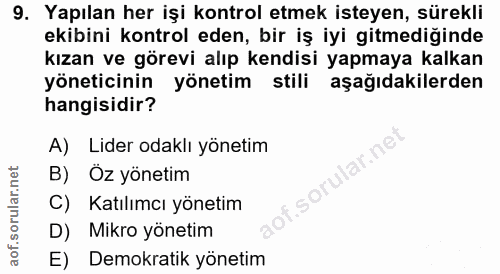 9. soru: Yapılan her işi kontrol etmek isteyen, sürekli ekibini kontrol eden, bir iş iyi gitmediğinde kızan ve görevi alıp ken…
