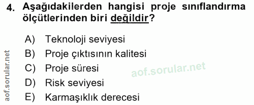 4. soru: Aşağıdakilerden hangisi proje sınıflandırma ölçütlerinden biri değildir? A) Teknoloji seviyesi B) Proje çıktısının ka…