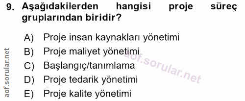 9. soru: Aşağıdakilerden hangisi proje süreç gruplarından biridir? A) Proje insan kaynakları yönetimi B) Proje maliyet yönetim…