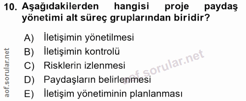 10. soru: Aşağıdakilerden hangisi proje paydaş yönetimi alt süreç gruplarından biridir? A) İletişimin yönetilmesi B) Iletişimin…