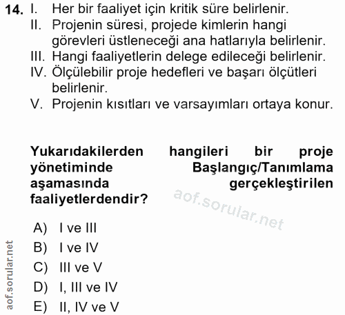 14. soru: I. Her bir faaliyet için kritik süre belirlenir. Il. Projenin süresi, projede kimlerin hangi görevleri üstleneceği an…