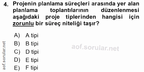 4. soru: Projenin planlama süreçleri arasında yer alan planlama toplantilarının düzenlenmesi aşağıdaki proje tiplerinden hangi…