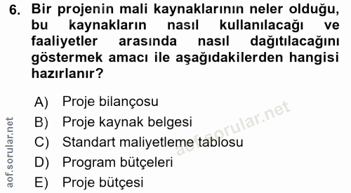 6. soru: Bir projenin mali kaynaklarının neler olduğu, bu kaynakların nasıl kullanılacağı ve faaliyetler arasında nasıl dağıtı…