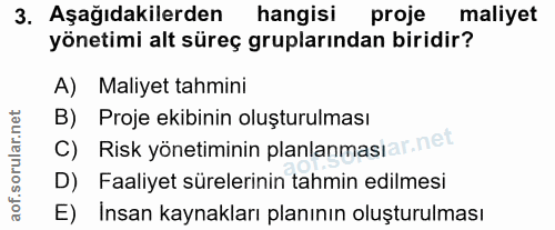3. soru: Aşağıdakilerden hangisi proje maliyet yönetimi alt süreç gruplarından biridir? A) Maliyet tahmini B) Proje ekibinin o…
