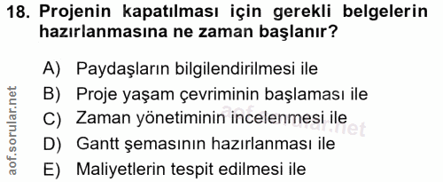 18. soru: Projenin kapatılması için gerekli belgelerin hazırlanmasına ne zaman başlanır? A) Paydaşların bilgilendirilmesi ile B…