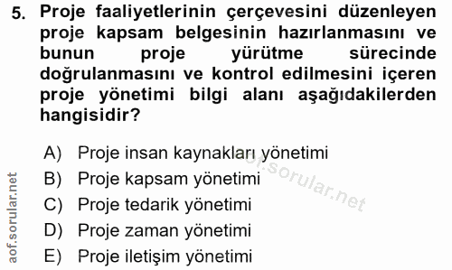5. soru: Proje faaliyetlerinin çerçevesini düzenleyen proje kapsam belgesinin hazırlanmasını ve bunun proje yürütme sürecinde…