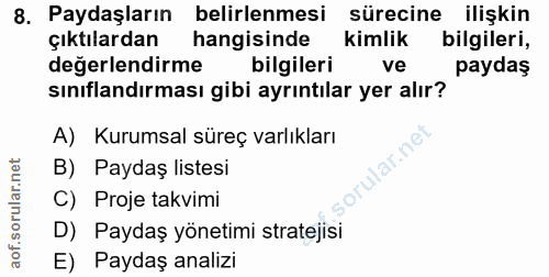 8. soru: Paydaşların belirlenmesi sürecine ilişkin çıktılardan hangisinde kimlik bilgileri, değerlendirme bilgileri ve paydaş…