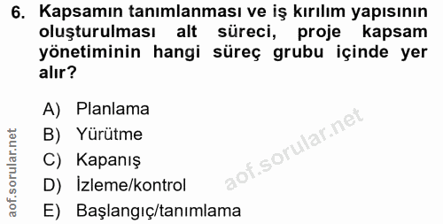 6. soru: Kapsamın tanımlanması ve iş kırılım yapısının oluşturulması alt süreci, proje kapsam yönetiminin hangi süreç grubu iç…