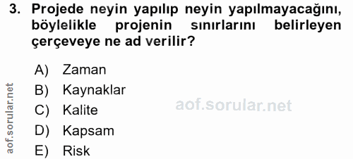 3. soru: Projede neyin yapılıp neyin yapılmayacağını, böylelikle projenin sinırlarını belirleyen çerçeveye ne ad verilir? A) Z…