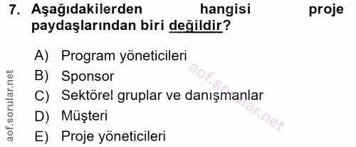 7. soru: Aşağıdakilerden hangisi proje paydaşlarından biri değildir? A) Program yöneticileri B) Sponsor C) Sektörel gruplar ve…