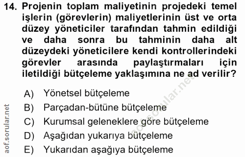 14. soru: Projenin toplam maliyetinin projedeki temel işlerin (görevlerin) maliyetlerinin üst ve orta düzey yöneticiler tarafın…