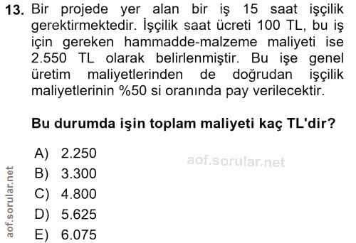 13. soru: Bir projede yer alan bir iş 15 saat işçilik gerektirmektedir. İşçilik saat ücreti 100 TL, bu iş için gereken hammadde…