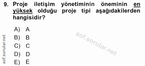 9. soru: Proje iletişim yönetiminin öneminin en yüksek olduğu proje tipi aşağıdakilerden hangisidir? A) A B) B C) C D) D E) E