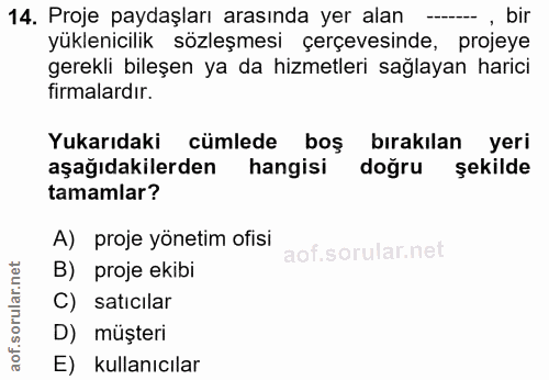 14. soru: Proje paydaşları arasında yer alan —. , bir yüklenicilik sözleşmesi çerçevesinde, projeye gerekli bileşen ya da hizme…