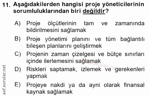11. soru: Aşağıdakilerden hangisi proje yöneticilerinin sorumluluklarından biri değildir? A) Proje ölçütlerinin tam ve zamanind…