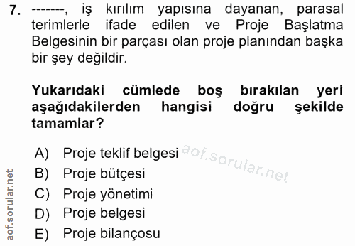 7. soru: --- iş kırılım yapısına dayanan, parasal terimlerle ifade edilen ve Proje Başlatma Belgesinin bir parçası olan proje…