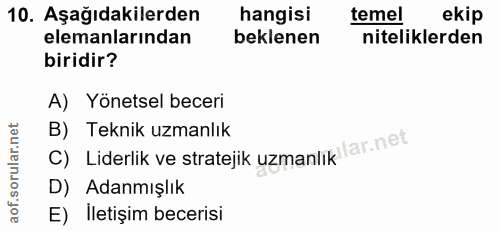10. soru: Aşağıdakilerden hangisi temel ekip elemanlarından beklenen niteliklerden biridir? A) Yönetsel beceri C) Liderlik ve s…