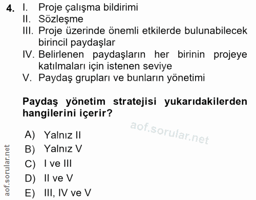 4. soru: I. Proje çalışma bildirimi II. Sözleşme III. Proje üzerinde önemli etkilerde bulunabilecek birincil paydaşlar IV. Bel…