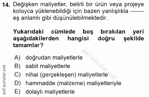 14. soru: Değişken maliyetler, belirli bir ürün veya projeye kolayca yüklenebildiği için bazen yanlışlıkla ------ eş anlamlı gi…