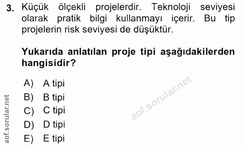 3. soru: Küçük ölçekli projelerdir. Teknoloji seviyesi olarak pratik bilgi kullanmayı içerir. Bu tip projelerin risk seviyesi…