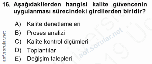 16. soru: Aşağıdakilerden hangisi kalite güvencenin uygulanması sürecindeki girdilerden biridir? A) Kalite denetlemeleri B) Pro…
