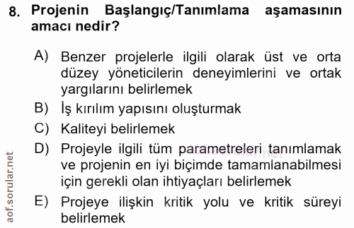 8. soru: Projenin Başlangıç/Tanımlama aşamasının amacı nedir? A) Benzer projelerle ilgili olarak üst ve orta düzey yöneticiler…