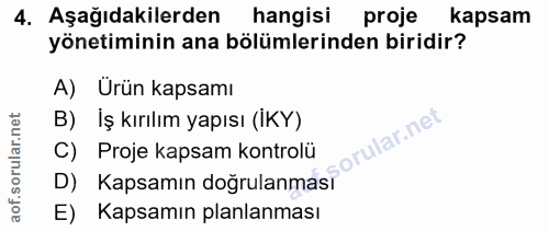 4. soru: Aşağıdakilerden hangisi proje kapsam yönetiminin ana bölümlerinden biridir? A) Ürün kapsamı B) İş kırılım yapısı (IKY…