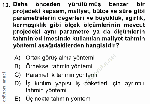 13. soru: Daha önceden yürütülmüş benzer bir projedeki kapsam, maliyet, bütçe ve süre gibi parametrelerin değerleri ve büyüklük…