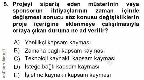 5. soru: Projeyi sipariş eden müşterinin veya sponsorun ihtiyaçlarının zaman içinde değişmesi sonucu söz konusu değişiklikleri…