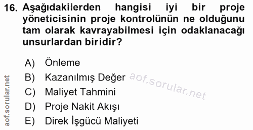 16. soru: Aşağıdakilerden hangisi iyi bir proje yöneticisinin proje kontrolünün ne olduğunu tam olarak kavrayabilmesi için odak…