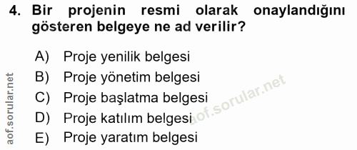 4. soru: Bir projenin resmi olarak onaylandığını gösteren belgeye ne ad verilir? A) Proje yenilik belgesi Proje yönetim belges…