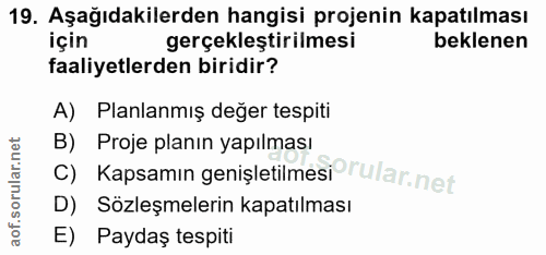 19. soru: Aşağıdakilerden hangisi projenin kapatılması için gerçekleştirilmesi beklenen faaliyetlerden biridir? A) Planlanmış d…