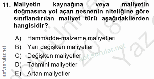 11. soru: Maliyetin kaynağına veya maliyetin doğmasına yol açan nesnenin niteliğine göre sınıflandırılan maliyet türü aşağıdaki…