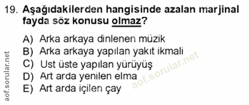 19. soru: Aşağıdakilerden hangisinde azalan marjinal fayda söz konusu olmaz? A) Arka arkaya dinlenen müzik B) Arka arkaya yapıl…