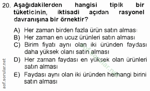 20. soru: Aşağıdakilerden hangisi tipik bir tüketicinin, iktisadi açıdan rasyonel davranışına bir örnektir? A) Her zaman birden…
