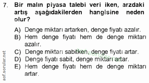 7. soru: Bir malın piyasa talebi veri iken, arzdaki artış aşağıdakilerden hangisine neden olur? A) Denge miktarı artarken, den…